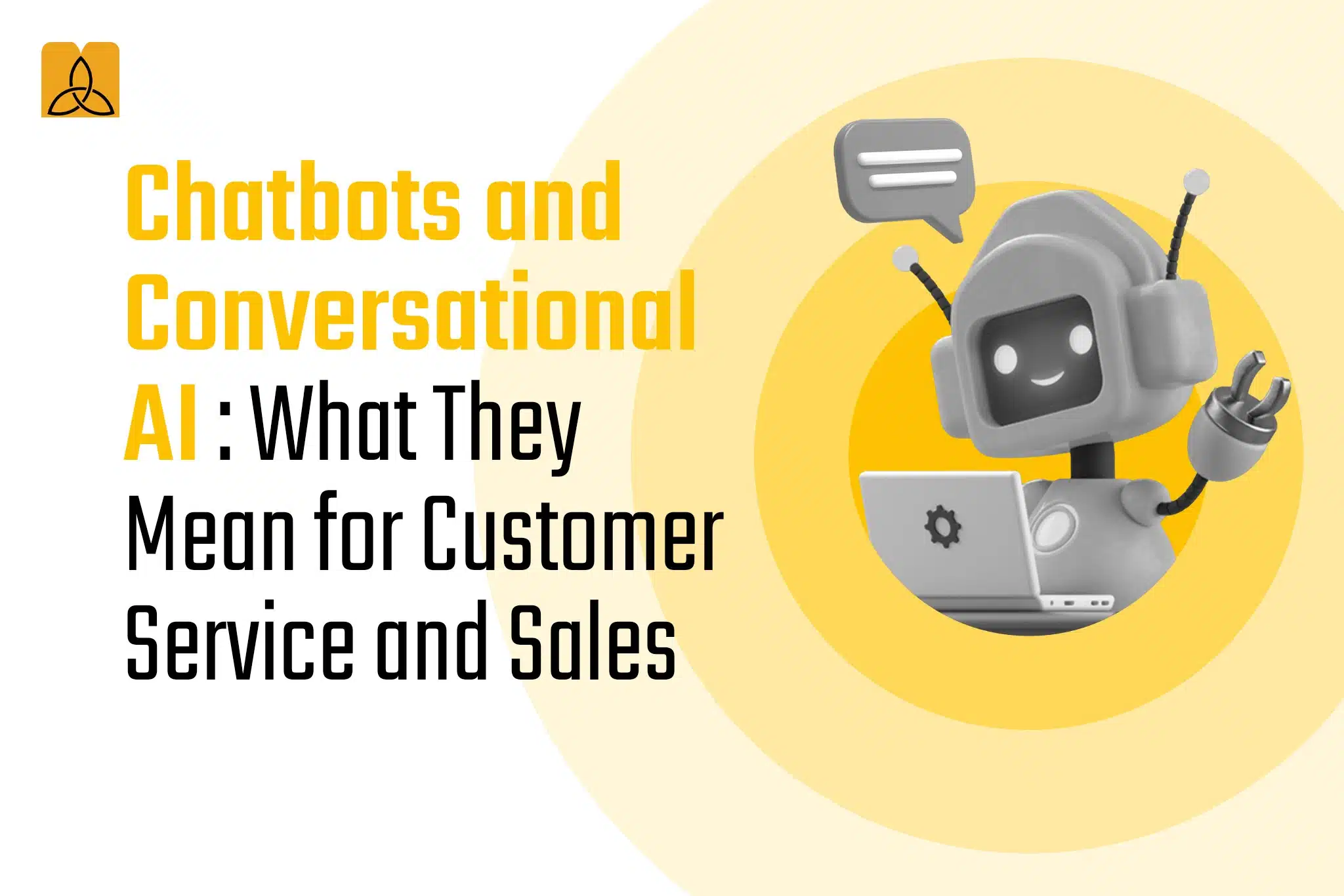 Chatbots and Conversational AI: What They Mean for Customer Service and Sales