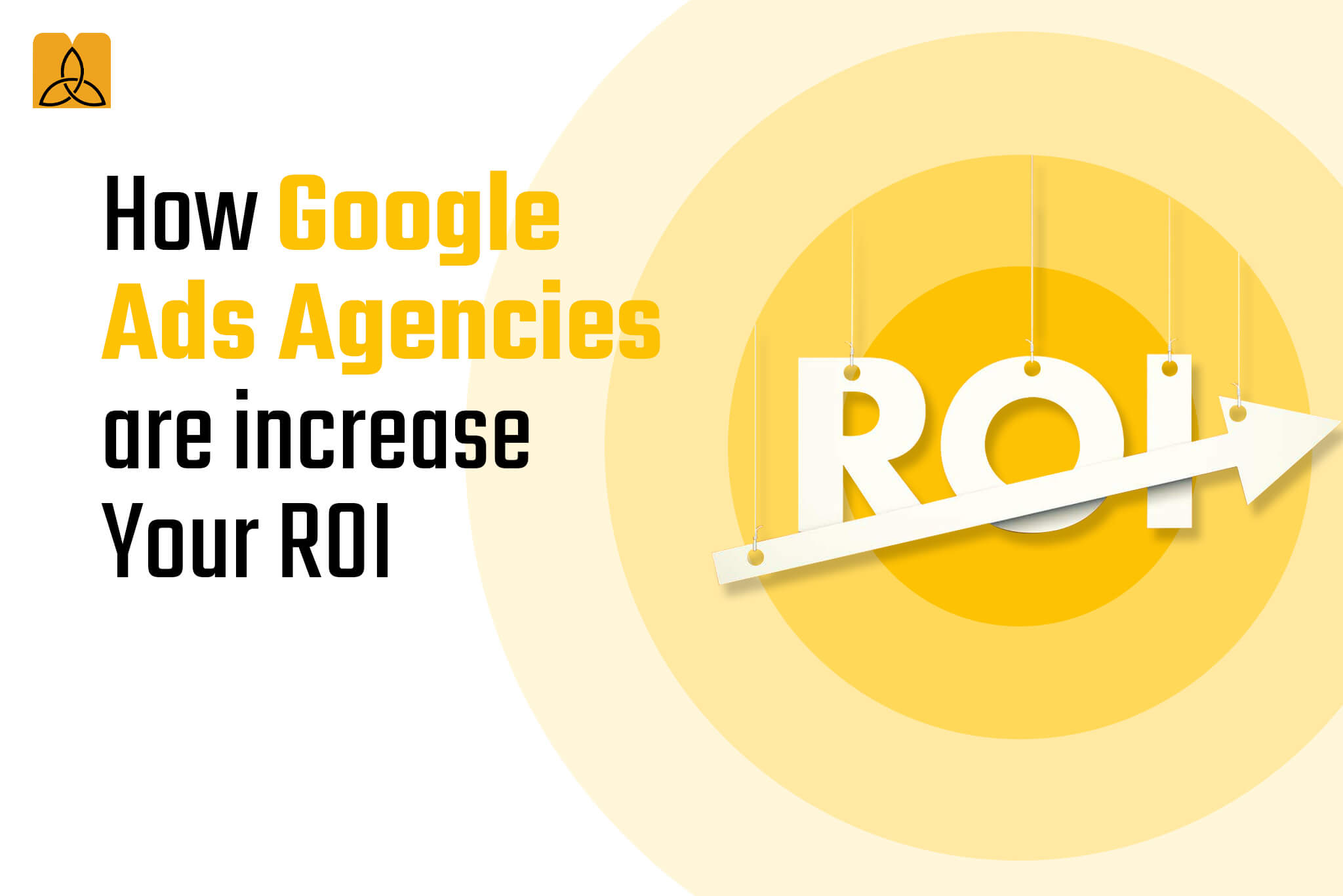 How Google Ads Agencies are increase Your ROI