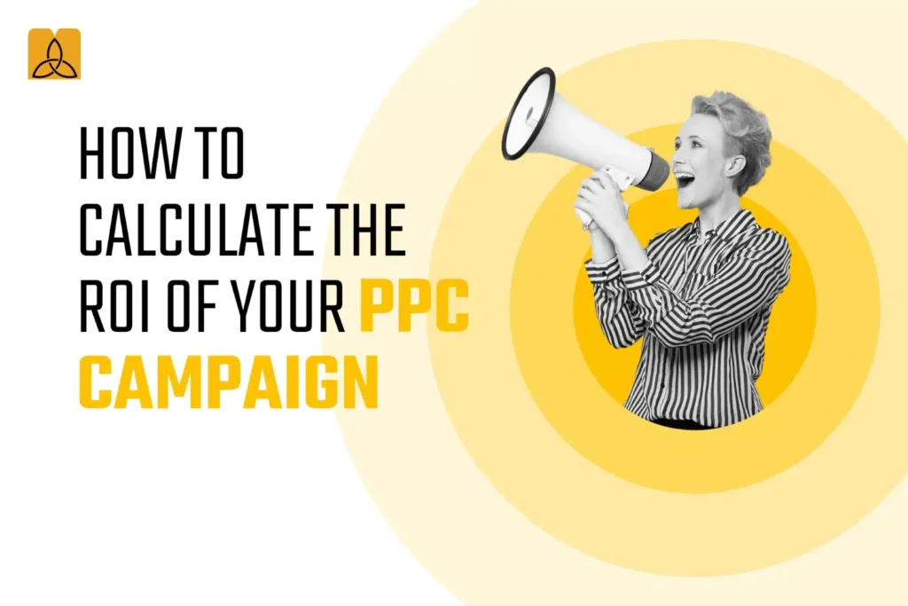 How to Calculate the ROI of Your PPC Campaign