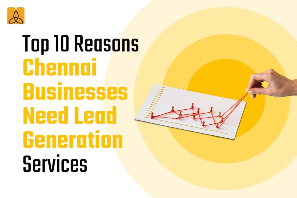 Top 10 Reasons Chennai Businesses Need Lead Generation Services