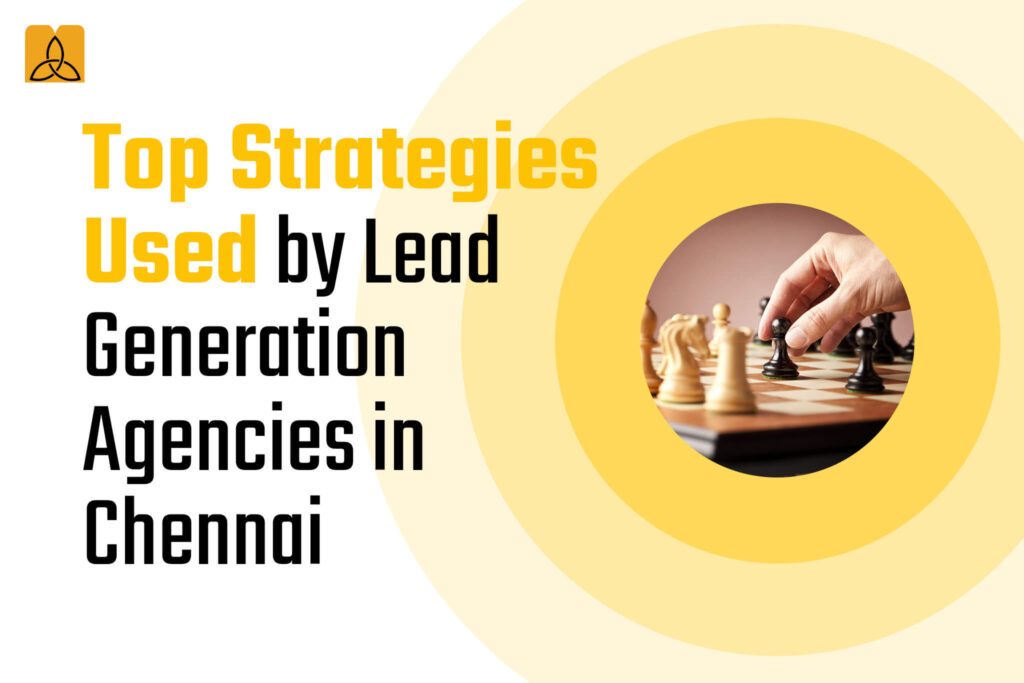 Top Strategies Used by Lead Generation Agencies in Chennai