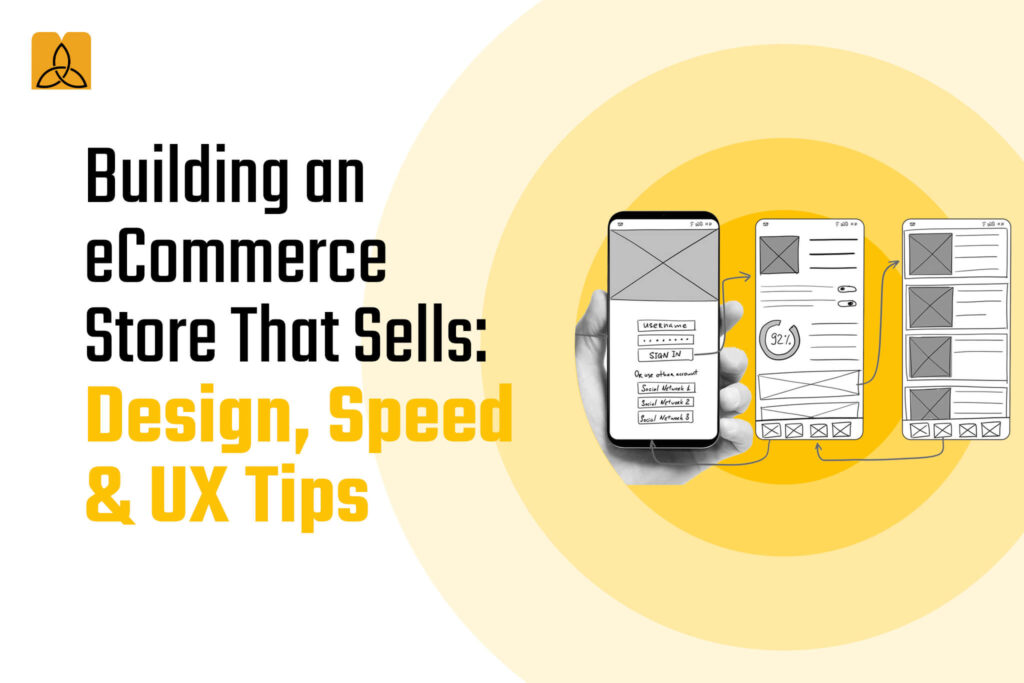 Building an eCommerce Store That Sells Design Speed & UX Tips