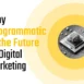 Programmatic is the Future of Digital Marketing