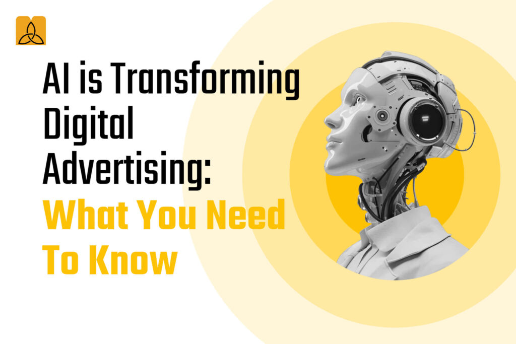 AI is transforming digital advertising: What You Need To Know