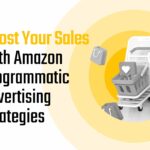 Boost Your Sales with Amazon Programmatic Advertising Strategies