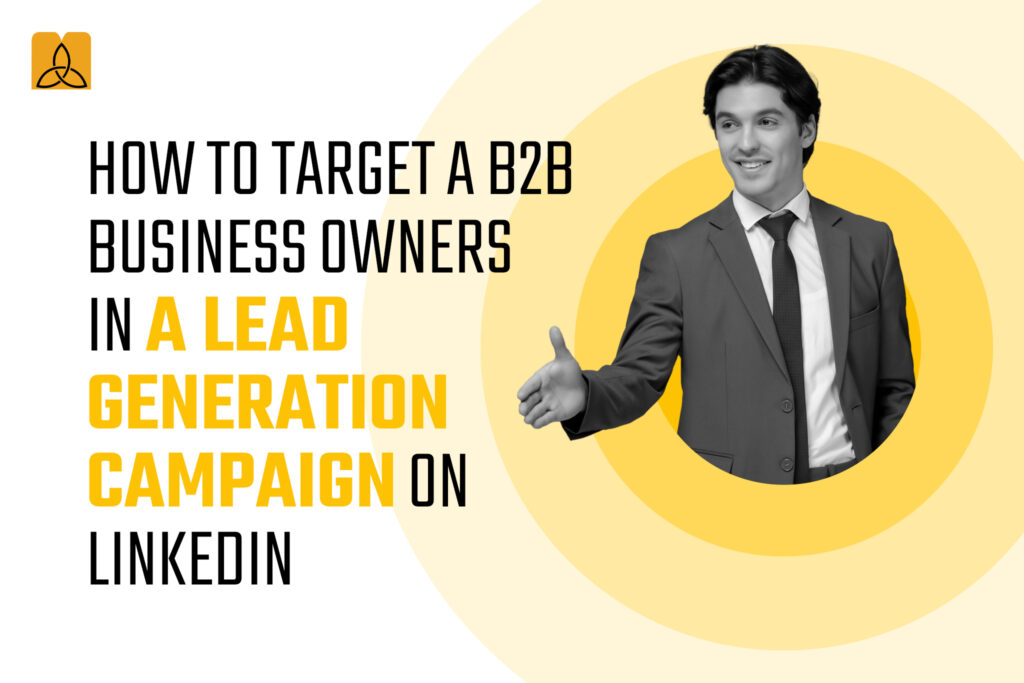 How to target a B2B business owners in a Lead generation campaign on LinkedIn