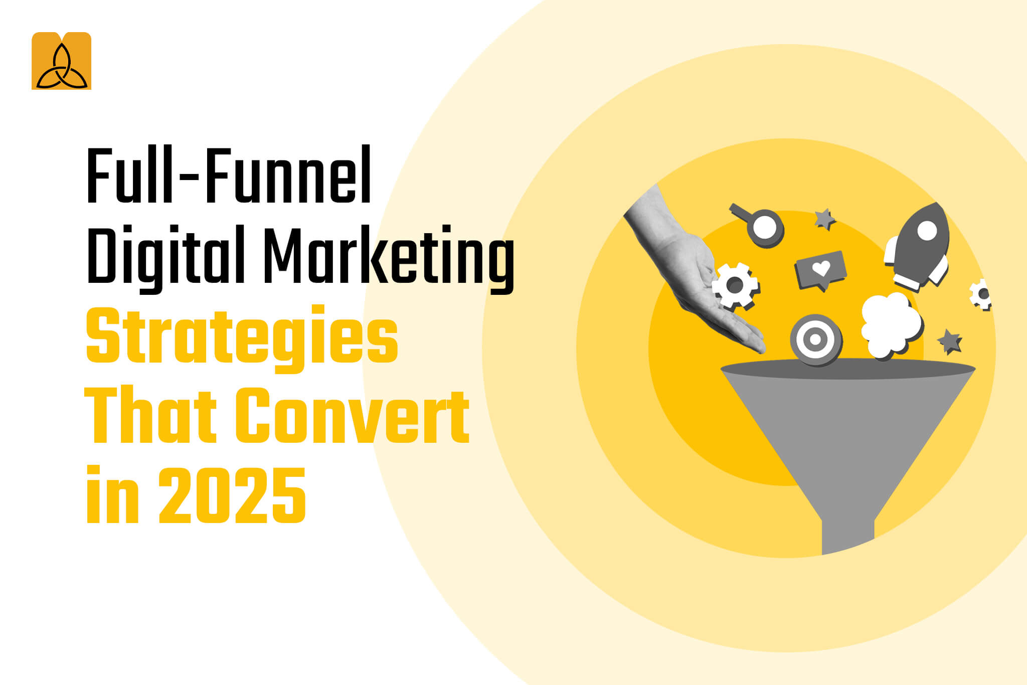 Full-Funnel Digital Marketing Strategies That Convert in 2025