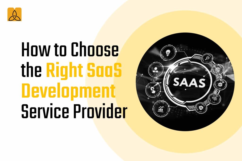 How to Choose the Right SaaS Development Service Provider