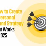 How to Create a Personal Brand Strategy That Works in 2025