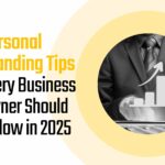 Personal Branding Tips Every Business Owner Should Follow in 2025