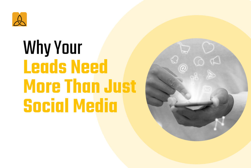 Why Your Leads Need More Than Just Social Media
